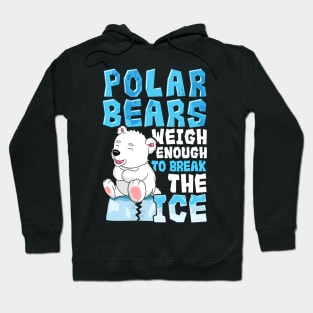 Polar Bears Weigh Enough To Break The Ice Pun Hoodie